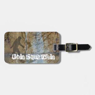 Goin squatchin luggage tag