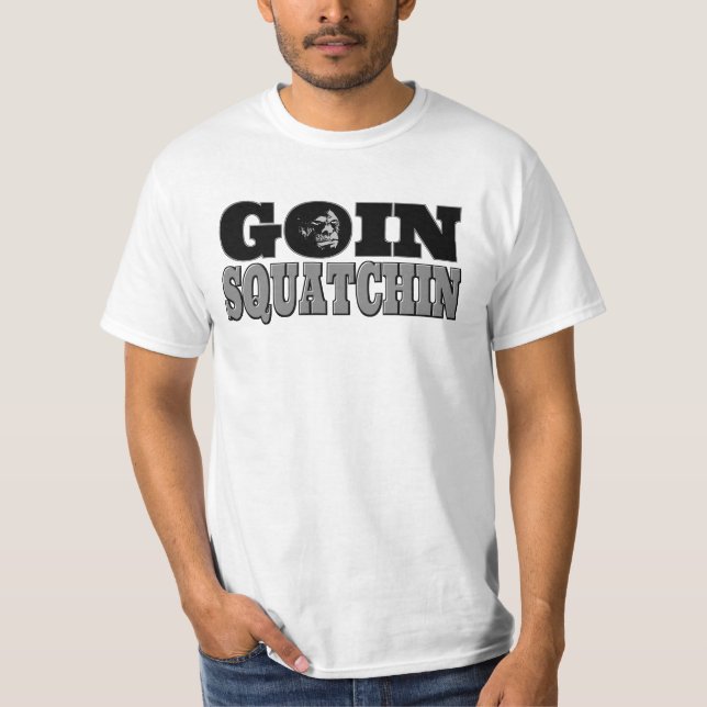 Goin Squatchin T-Shirt (Front)