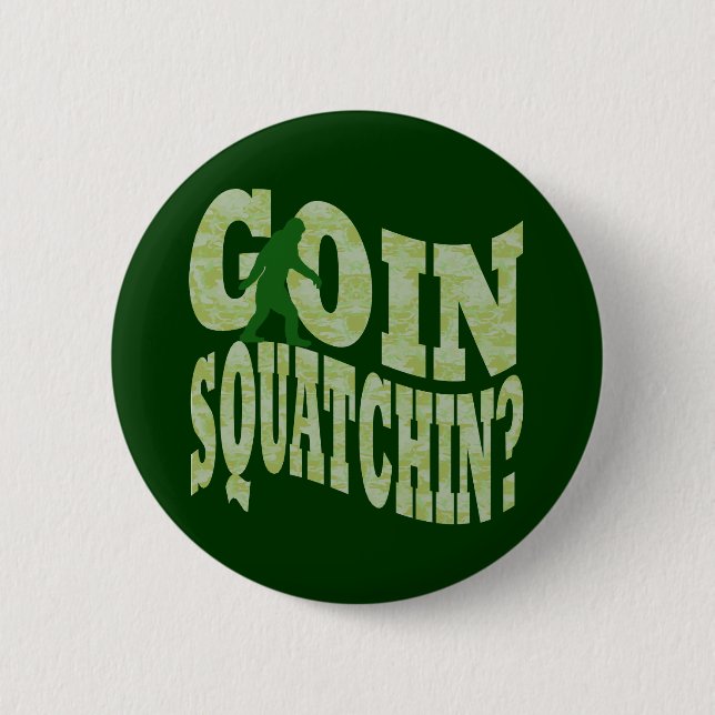 Goin squatchin? text & green camo 2 inch round button (Front)