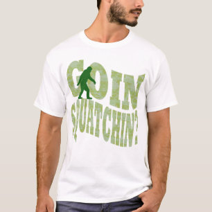 Goin squatchin? text & green camo T-Shirt