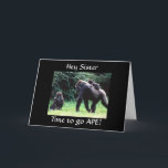 GOING APE "HAPPY BIRTHDAY SISTER" CARD<br><div class="desc">This silly ape is here to say HAPPY BIRTHDAY TO YOUR **SISTER**  in a very funny way. thank you for stopping by one of my eight stores!!!</div>