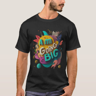 Going big T-Shirt