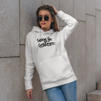 Going for Greatness Positive Quote Hoodie