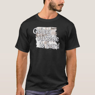Going Outside Is Hard Saying For Introvert And Hom T-Shirt