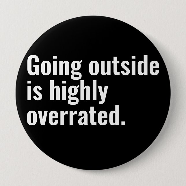 Going Outside is Highly Overrated Basic Cool Text. 4 Inch Round Button (Front)