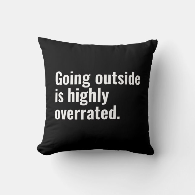 Going Outside is Highly Overrated Basic Cool Text. Throw Pillow (Front)