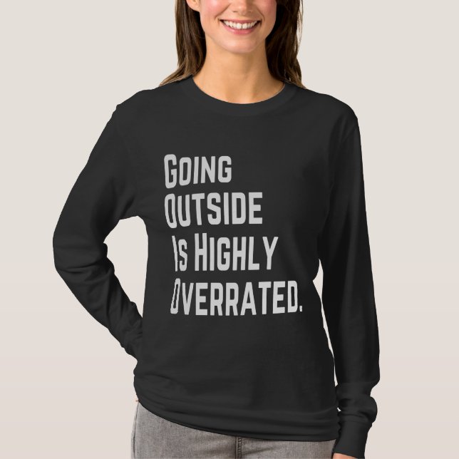 GOING OUTSIDE IS HIGHLY OVERRATED T-Shirt (Front)