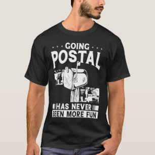 Going Postal Has Never Been More Fun  Postal Worke T-Shirt