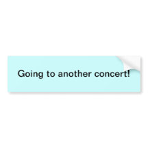 "Going to another concert!" Bumper Sticker