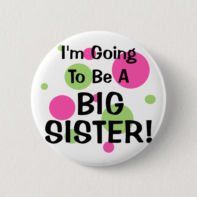 Going To Be A BIG SISTER! 2 Inch Round Button (Front)