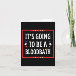 Going To Be A Bloodbath - Trump Funny Card