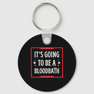Going To Be A Bloodbath - Trump Funny  Keychain