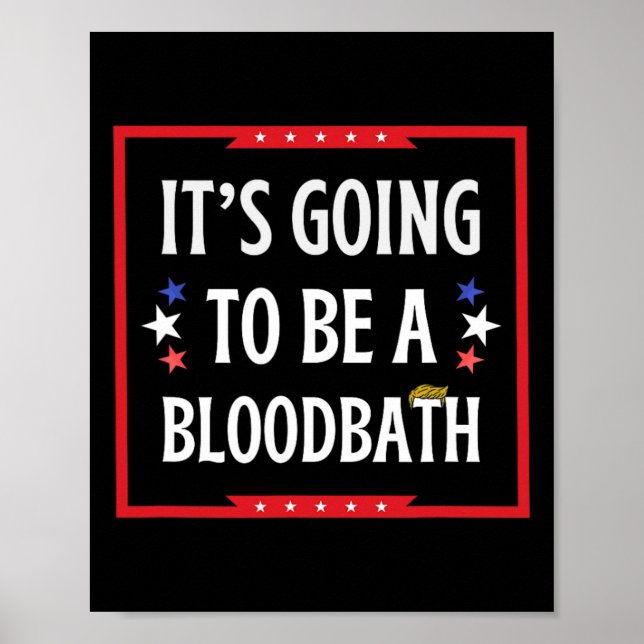 Going To Be A Bloodbath - Trump Funny  Poster (Front)