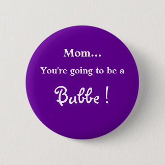 Going to be a Bubbe ! 2 Inch Round Button