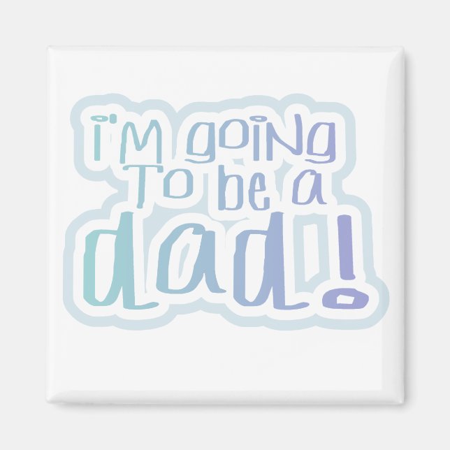 Going to be a Dad Tshirts and Gifts Magnet (Front)