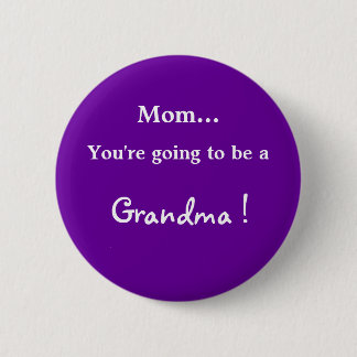 Going to be a Grandma ! 2 Inch Round Button