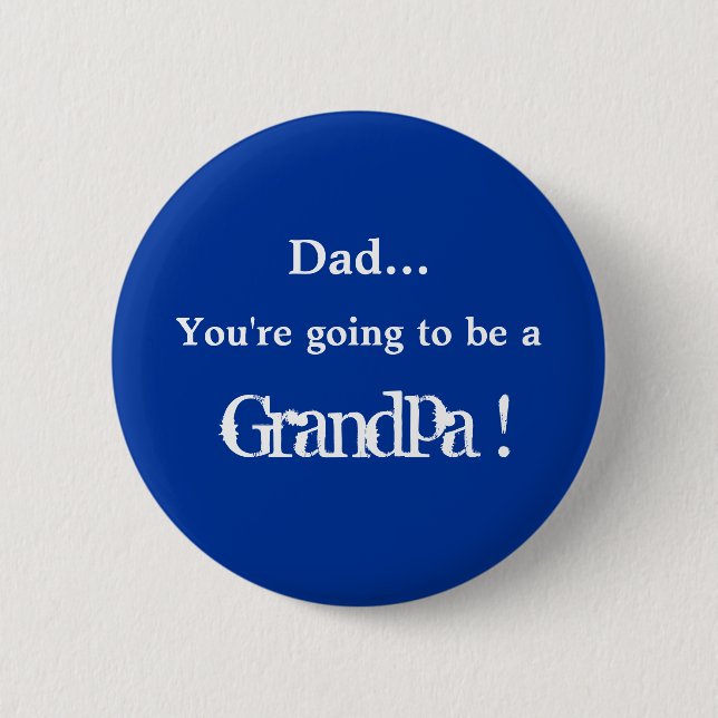 Going to be a Grandpa ! 2 Inch Round Button (Front)