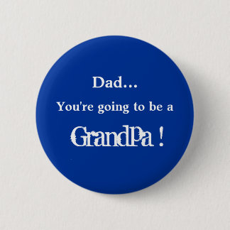 Going to be a Grandpa ! 2 Inch Round Button