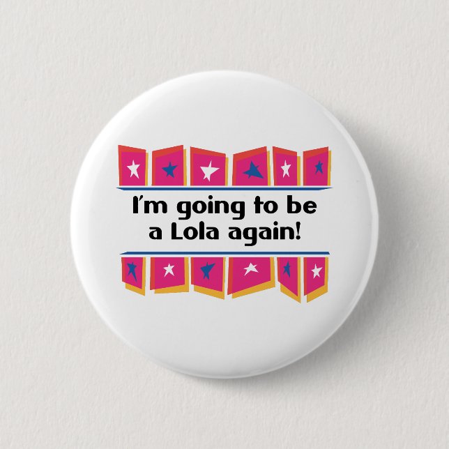 Going to be a Lola Again! 2 Inch Round Button (Front)