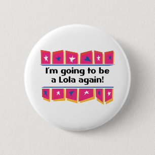 Going to be a Lola Again! 2 Inch Round Button