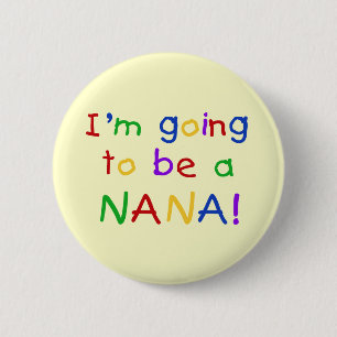 Going to be a Nana - Primary Colours Tshirts 2 Inch Round Button