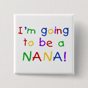 Going to be a Nana - Primary Colours Tshirts 2 Inch Square Button