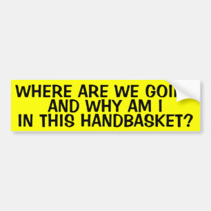 GOING TO HELL IN A HANDBASKET BUMPER STICKER