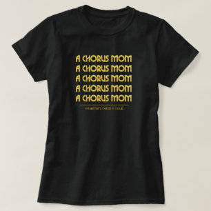 Gold A Chorus Mom T-Shirt