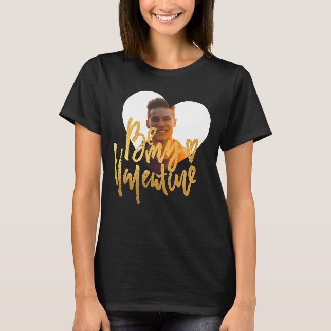 GOLD AND BLACK | BE MY VALENTINES | CUSTOM PHOTO T-Shirt (Front)