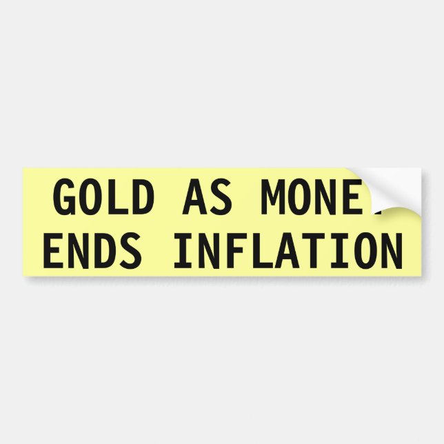 GOLD AS MONEY ENDS INFLATION BUMPER STICKER (Front)
