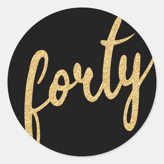 Gold Black 40 Birthday Party Glitter "Forty" Classic Round Sticker (Front)