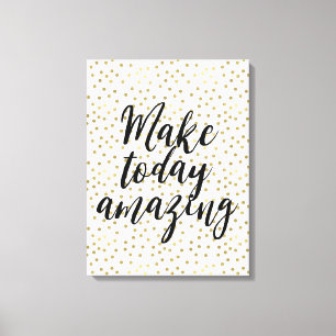 Gold Dots Confetti Make Today Amazing Canvas Print