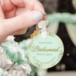 Gold Frills on Mint Green Bridesmaid Wedding Gift Keychain<br><div class="desc">These keychains are designed to give as favours to bridesmaids in your wedding party. They feature a simple yet elegant design with a pale mint green coloured background, gold script lettering, and a lacy golden faux foil floral border. The text says "Bridesmaid" with space for her name, the names of...</div>