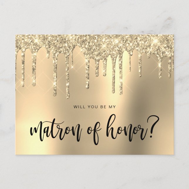 Gold glitter drips will you be my matron of honour invitation postcard (Front)