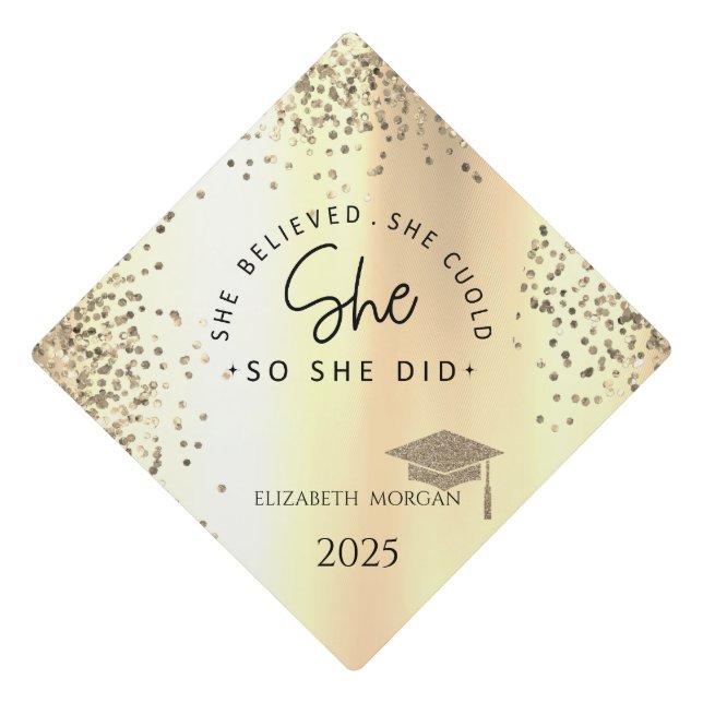 Gold Glitter Grad Cap,Confetti Gold She Believed Graduation Cap Topper (Front)