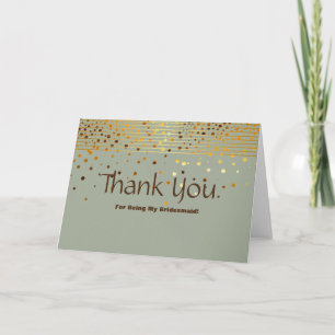 Gold Glitter Stripes For Being My Bridesmaid Thank You Card