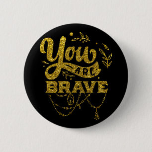 Gold Glitter   You Are Brave 2 Inch Round Button