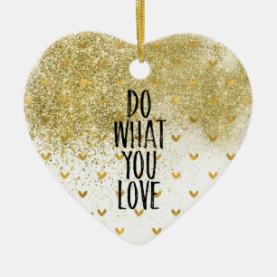 Gold Glitzy Hearts Do What You Love Ceramic Ornament