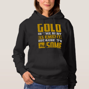 Gold Is The Best Element Because It’s AuSome Hoodie