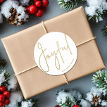 Gold JOYFUL on White Christmas Classic Round Sticker<br><div class="desc">Joyful in an elegant gold script on white,  these 3" stickers are stylish for any Christmas holiday party or occasion. MATCHING items in our collection.</div>