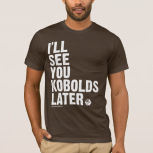 GOLD: Later, Kobolds T-Shirt