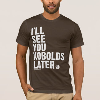 GOLD: Later, Kobolds T-Shirt