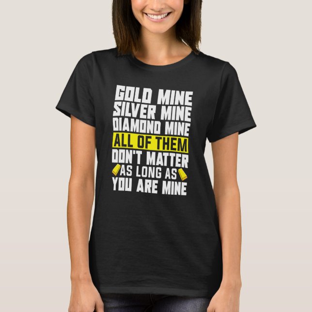 Gold Miner Pick Up Line Gold Prospecting   Gold Mi T-Shirt (Front)