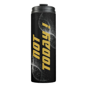 Gold "NOT TODAY!" with Silver Glitter on Black    Thermal Tumbler