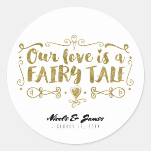 Gold OUR LOVE IS A FAIRY TALE Custom Wedding Favou Classic Round Sticker