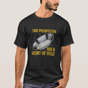 Gold Panning Treasure Hunting for a Gold Prospecto T-Shirt