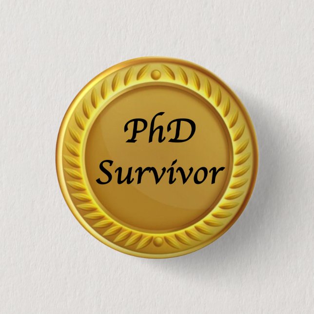 Gold "PhD survivor" badge 1 Inch Round Button (Front)