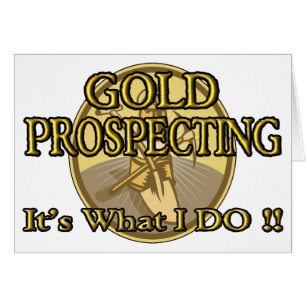 GOLD PROSPECTING - It's What I DO !!