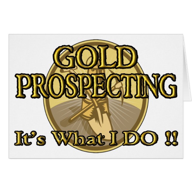 GOLD PROSPECTING - It's What I DO !! (Front Horizontal)