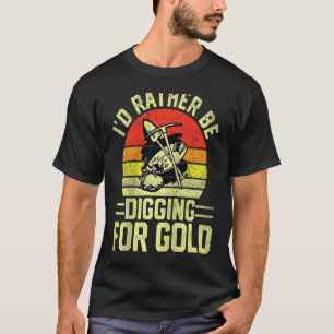 Gold Prospector  Gold Miner Digger Treasure Huntin T-Shirt